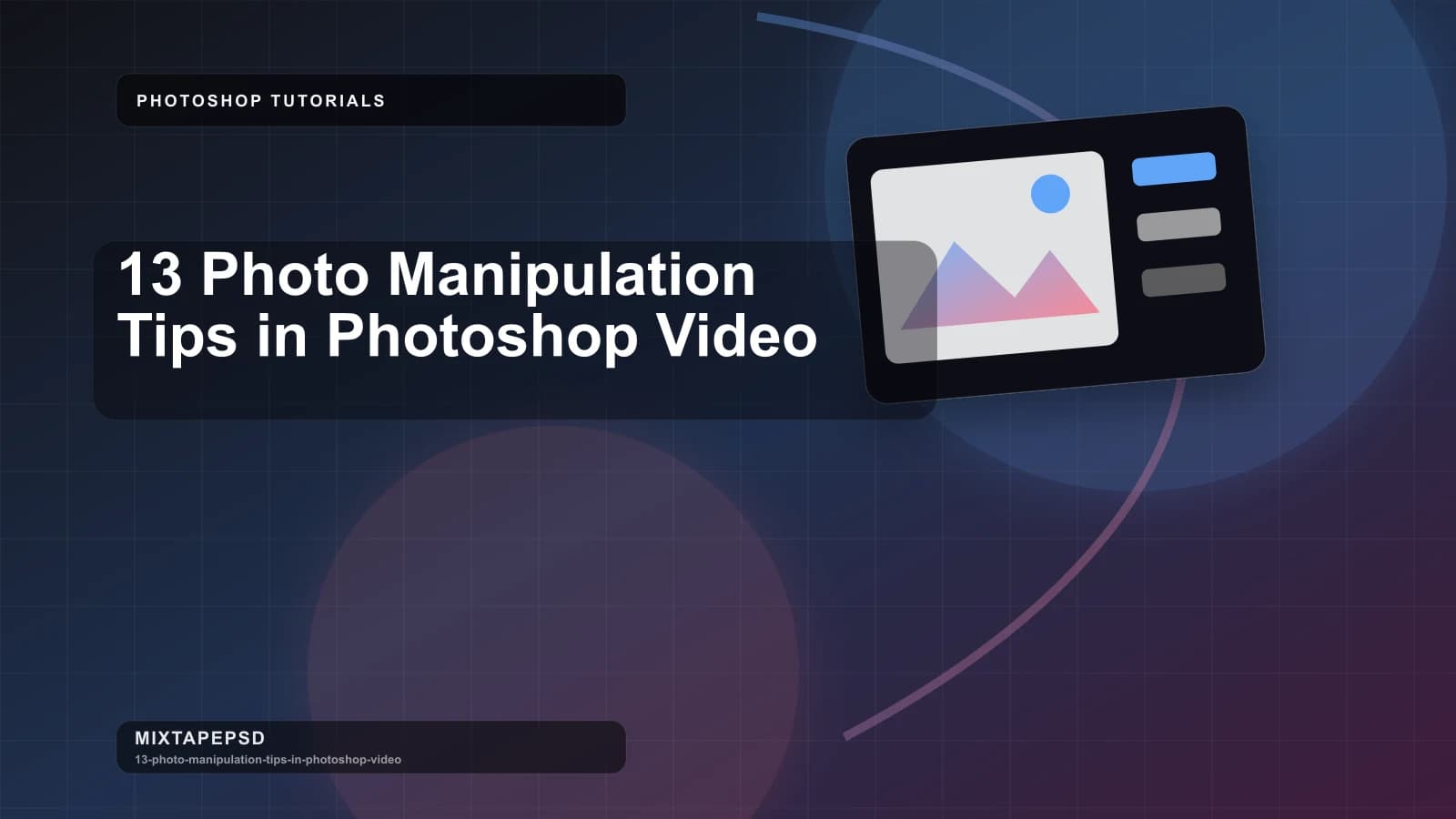 13 Photo Manipulation Tips in Photoshop Video updated for 2026 MixtapePSD tutorial artwork