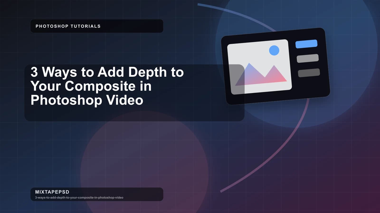 3 Ways to Add Depth to Your Composite in Photoshop Video updated for 2026 MixtapePSD tutorial artwork