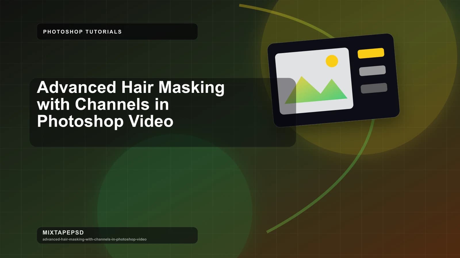 Advanced Hair Masking with Channels in Photoshop Video updated for 2026 MixtapePSD tutorial artwork