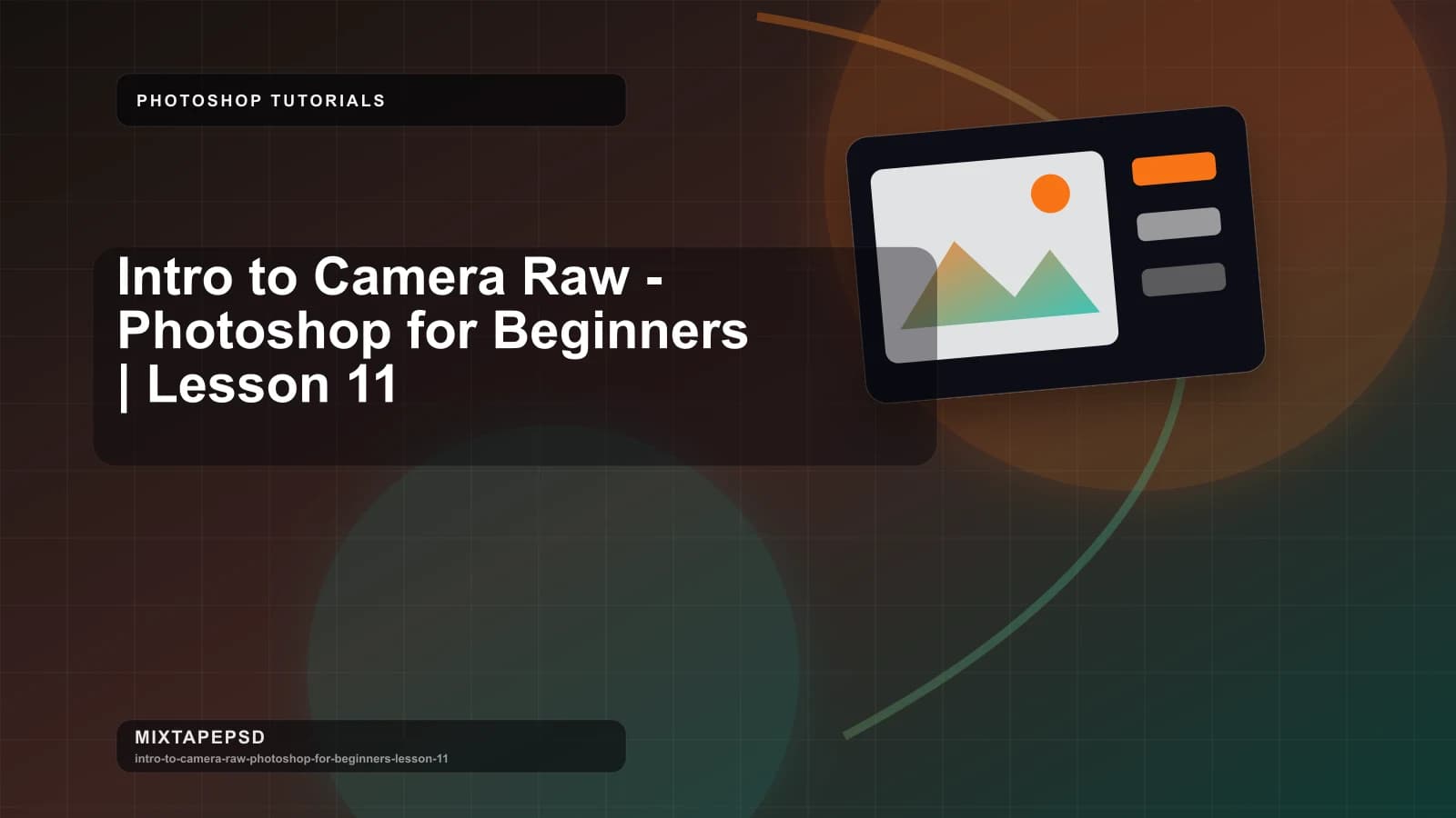 Intro to Camera Raw - Photoshop for Beginners | Lesson 11 updated for 2026 MixtapePSD tutorial artwork