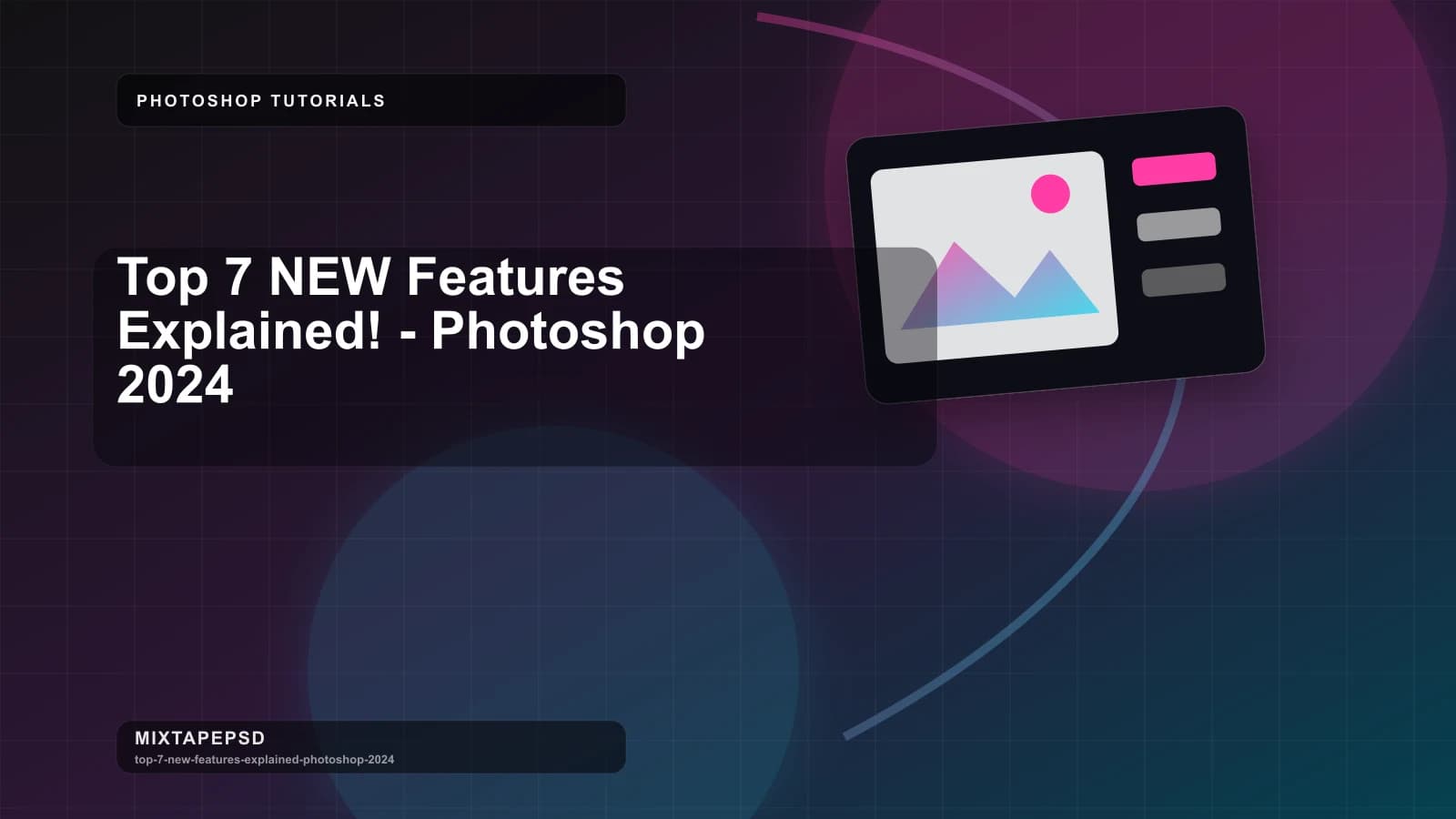 Top 7 NEW Features Explained! - Photoshop 2024 updated for 2026 MixtapePSD tutorial artwork