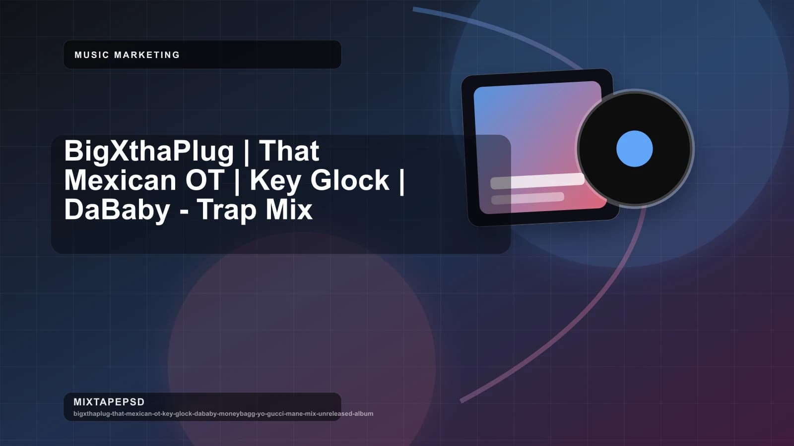 BigXthaPlug | That Mexican OT | Key Glock | DaBaby - Trap Mix updated for 2026 MixtapePSD tutorial artwork