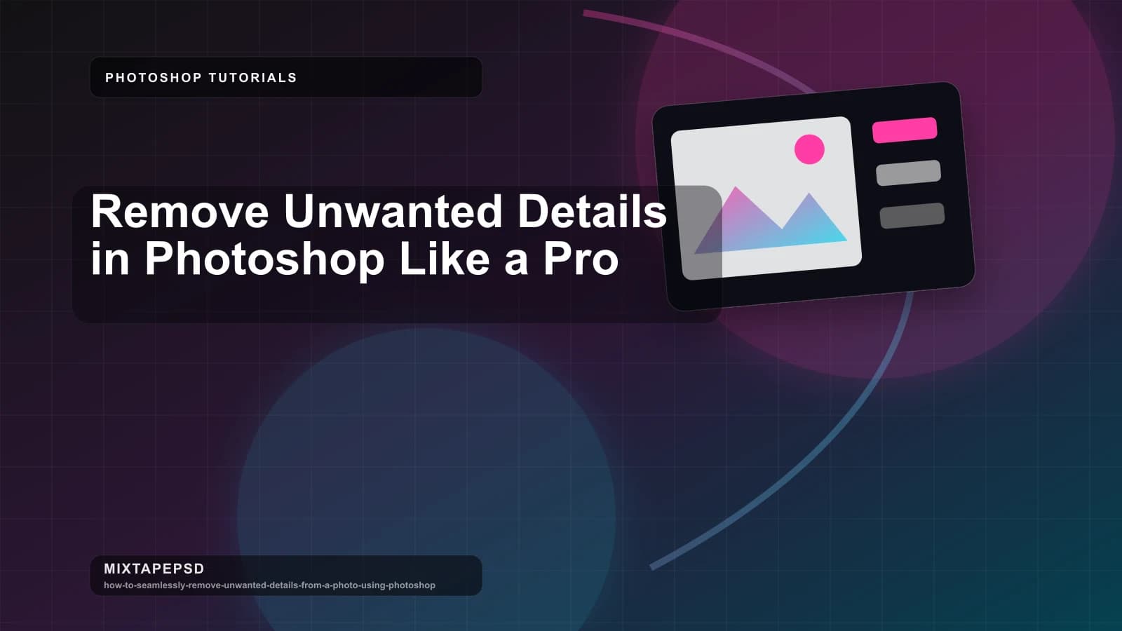 Remove Unwanted Details in Photoshop Like a Pro updated for 2026 MixtapePSD tutorial artwork