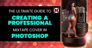 The Ultimate Guide to Creating a Professional Mixtape Cover in Photoshop